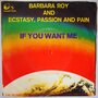 Barbara Roy And Ecstasy, Passion And Pain - If You Want Me - Single