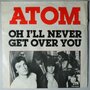 Atom - Oh I'll never get over you - Single