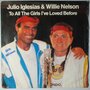 Julio Iglesias & Willie Nelson - To all the girls I've loved before - Single